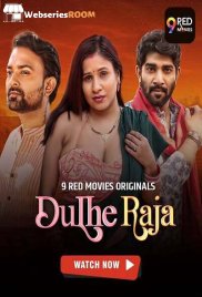 Dulhe Raja (E05-E06) 9RedMovies Hot Web Series (2025)